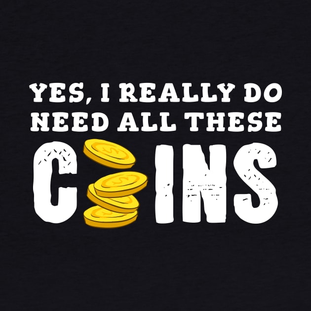 Yes, I Really Need All These Coins by maxcode